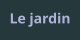 Le jardin